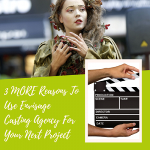3 MORE Reasons To Use Envisage Casting Agency For Your Next Project