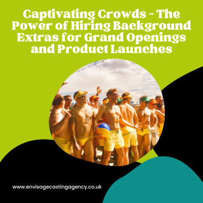 Captivating Crowds - The Power of Hiring Background Extras for Grand Openings and Product Launches