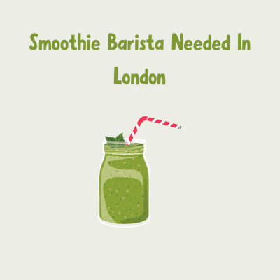 Smoothie Barista Needed In London